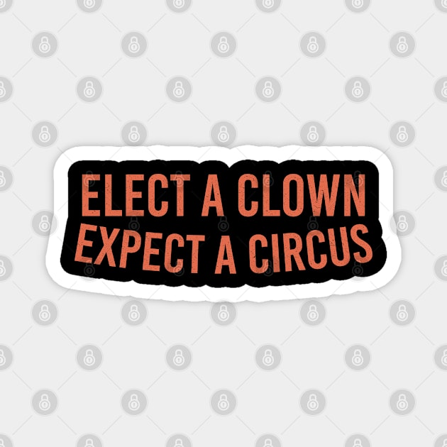 Elect A Clown Expect A Circus Magnet by Vixel Art