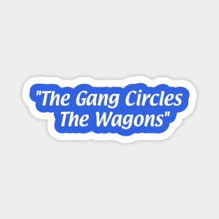 The Gang Circles the Wagons Magnet