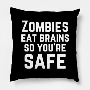 Zombies eat brains so you're safe Pillow