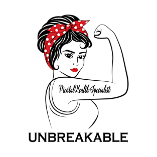 Mental Health Specialist Unbreakable T-Shirt