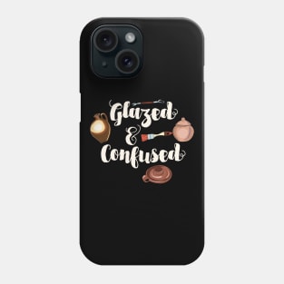 Pottery Funny " Glazed And Confused " Phone Case