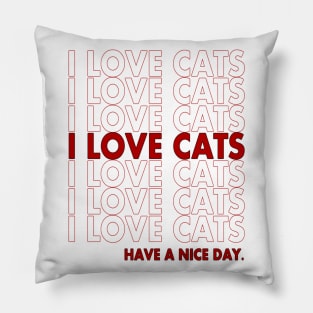 I LOVE CATS - HAVE A NICE DAY Pillow