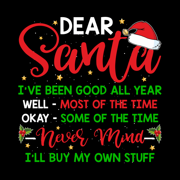 dear Santa I've been good all year never mind I buy my own stuff by TeesCircle