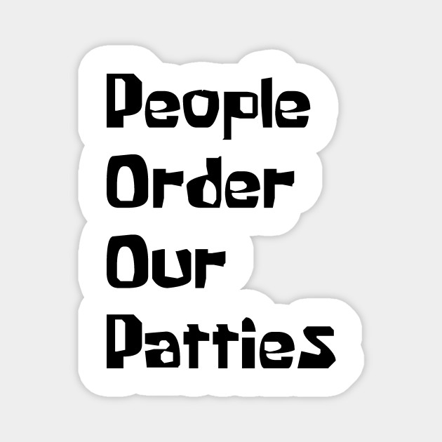 P.O.O.P. (People Order Our Patties)