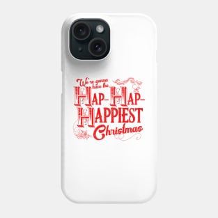 We're Gonna Have the Hap- Hap- Happiest Christmas Phone Case