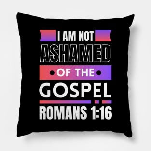 I Am Not Ashamed Of The Gospel | Bible Verse Romans 1:16 Pillow