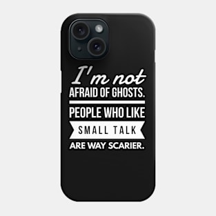 I'm Not Afraid of Ghosts.. Phone Case