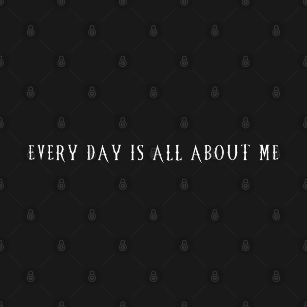 Every Day Is All About Me by CharXena