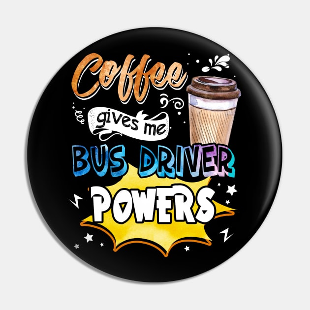 Coffee Gives Me Bus Driver Powers Pin by Bensonn