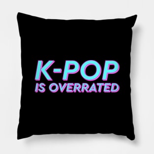 K-pop is overrated Pillow