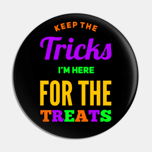 Keep the Tricks I'm Here for the Treats Pin