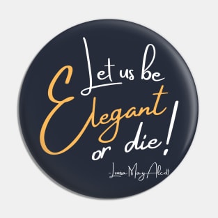 Let us be elegant or die! Pin