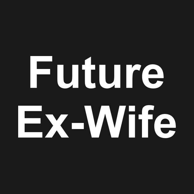 Future Ex Wife by boldifieder