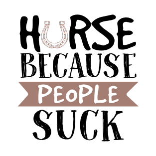 Horse Because People Suck T-Shirt