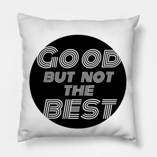 Good but not the best / black version Pillow