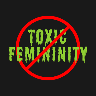 Anti Toxic Femininity Green Slime Version T-Shirt