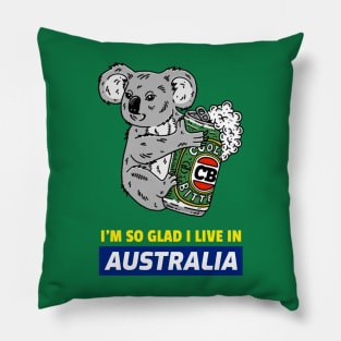 I'M SO GLAD I LIVE IN AUSTRALIA Pillow