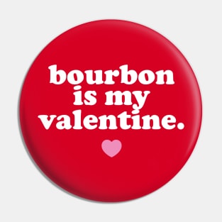 Bourbon Is My Valentine. Pin