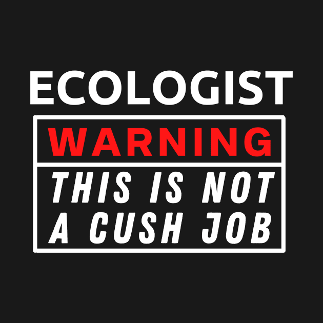 Ecologist Warning This Is Not A Cush Job by Science Puns