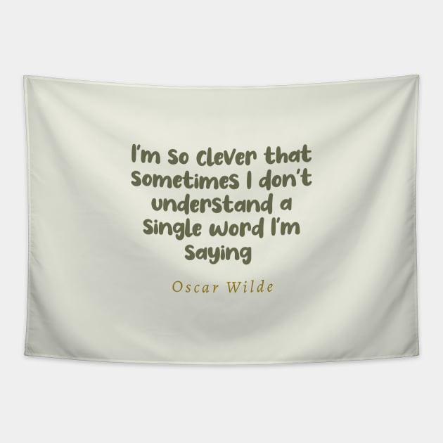 I'm So Clever That Sometimes I Don't Understand A Single Word I'm Saying Oscar Wilde Quote Tapestry by tiokvadrat