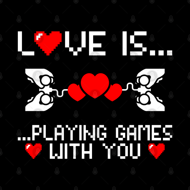 Love is playing games with you, Gamer, Gaming gift idea by AS Shirts