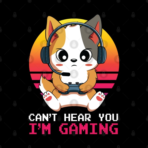 Kawaii Cat Can't Hear You I'm Gaming by HCMGift
