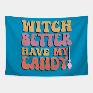 Witch Better Have My Candy Halloween Tapestry