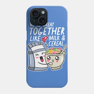 We're Great Together Like Milk & Cereal Phone Case