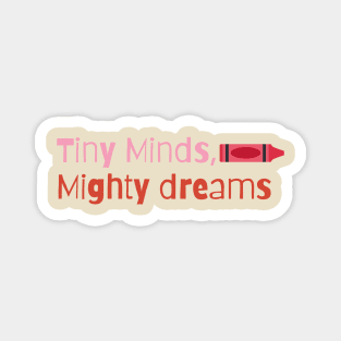 Tiny Minds, Mighty Dreams Magnet