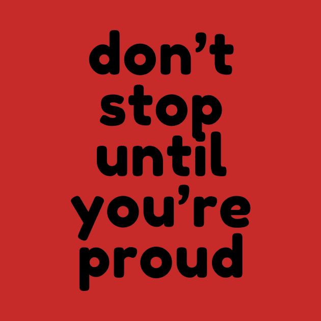 don't stop until you are proud by sharon designs