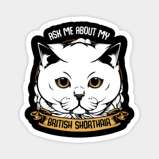 Ask Me About My British Shorthair - Funny Cat Saying Magnet