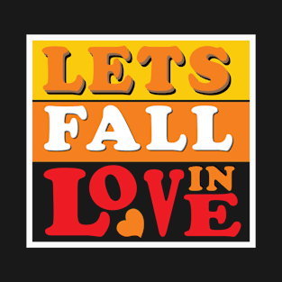 LETS FALL IN  LOVE T-Shirt