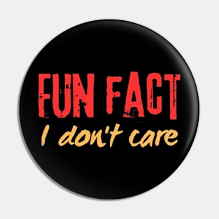 Fun fact i don't care Pin