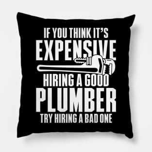 If You Think It's Expensive Hiring a Good Plumber Try Hiring a Bad One Pillow