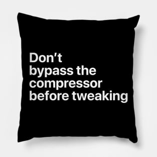 don't bypass the compressor before tweaking Pillow