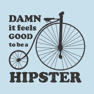 DAMN if feels GOOD to be a HIPSTER T-Shirt