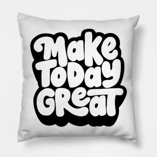 Make Today Great Pillow