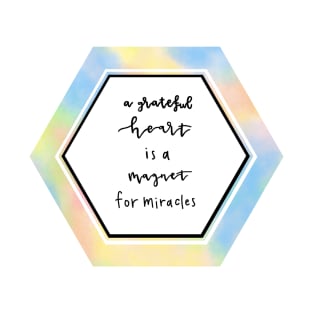 A grateful heart is a magnet for miracles T-Shirt