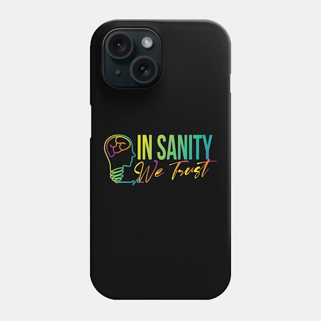 In Sanity WE Trust Phone Case by A-Buddies