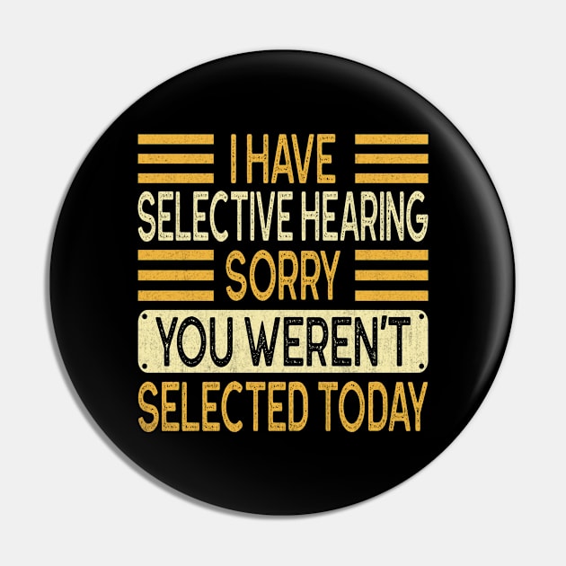 I Have Selective Hearing You Weren't Selected Today Vintage Pin by Vcormier