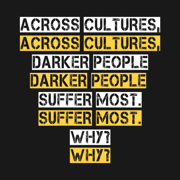 across cultures darker people suffer most why? by DZCHIBA