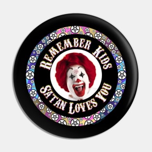 Remember Kids Satan Loves You! Pin