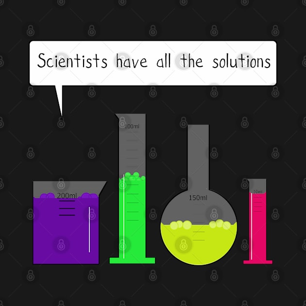 Scientists have all the solutions by Byrnsey