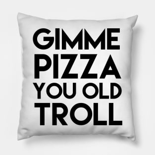 Gimme Pizza You Old Troll Pillow