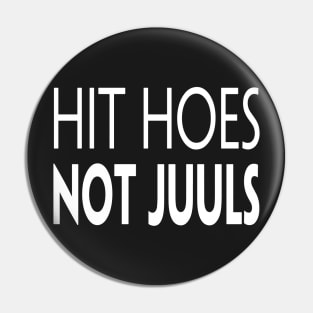 HIT HOES NOT JUULS Pin