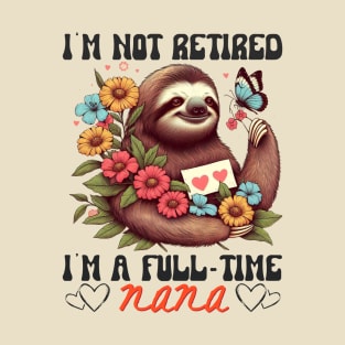 Sloth I'm Not Retired I'm A Full Time Nana Mothers Day Retro T-Shirt