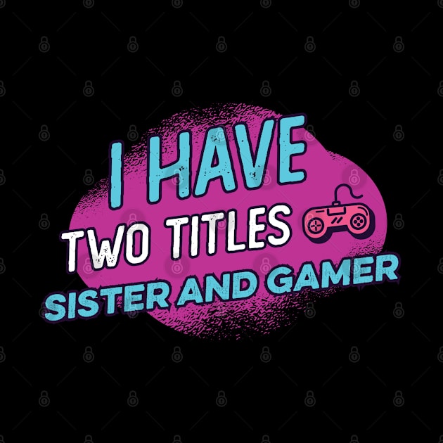 i have two titles sister and gamer by DonVector