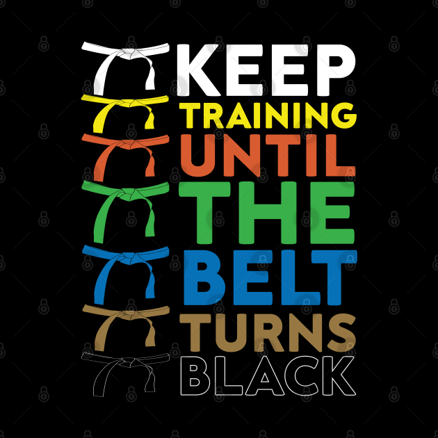 Keep Training Until The Belt Turns Black funny gift idea for karate lovers by HBart