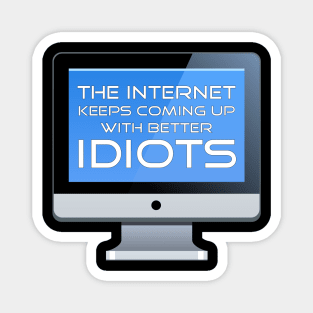 The Internet Keeps Coming Up With Better Idiots Magnet