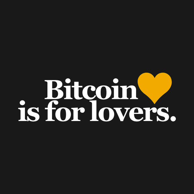 Bitcoin Is For Lovers by Satoshi Symbol